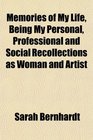 Memories of My Life Being My Personal Professional and Social Recollections as Woman and Artist