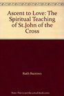 Ascent to Love The Spiritual Teaching of StJohn of the Cross
