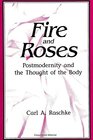 Fire and Roses Postmodernity and the Thought of the Body