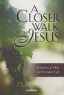 A Closer Walk With Jesus Glimpses of Him in Everyday Life