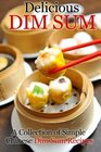 Delicious Dim Sum A Collection of Simple Chinese Dim Sum Recipes