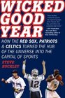 Wicked Good Year How the Red Sox Patriots and Celtics turned the Hub of the Universe into the Capital of Sports