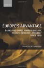Europe's Advantage Banks and Small Firms in Britain France Germany and Italy since 1918