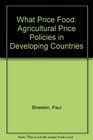 What Price Food Agricultural Price Policies in Developing Countries