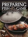 Preparing Fish  Wild Game Exceptional Recipes for the Finest of Wild Game Feasts
