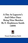 A Day At Laguerre's And Other Days Being Nine Sketches By F Hopkinson Smith