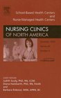 Part I Schoolbased Health Centers Part II Nurse Managed Health Care Centers An issue of Nursing Clinics