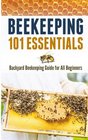 Beekeeping 101 Essentials Backyard Beekeeping Guide for All Beginners