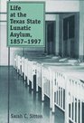 Life at the Texas State Lunatic Asylum 18571997