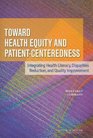 Toward Health Equity and PatientCenteredness Integrating Health Literacy Disparities Reduction and Quality Improvement Workshop Summary