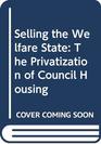 Selling the Welfare State The Privatization of Council Housing