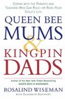 Queen Bee Mums and Kingpin Dads Coping with the Parents Teachers and Counsellors Who Can Rule or Ruin Your Child's Life