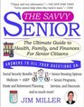 The Savvy Senior : The Ultimate Guide to Health, Family, and Finances for Senior Citizens