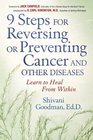 9 Steps for Reversing or Preventing Cancer and Other Diseases Learn to Heal from Within