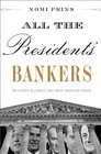 All the Presidents' Bankers The Hidden Alliances that Drive American Power
