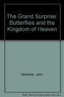 The Grand Surprise Butterflies and the Kingdom of Heaven