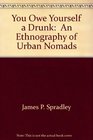 You Owe Yourself a Drunk  An Ethnography of Urban Nomads