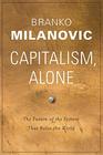 Capitalism, Alone: The Future of the System That Rules the World