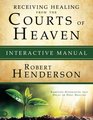 Receiving Healing from the Courts of Heaven Interactive Manual Removing Hindrances that Delay or Deny Healing