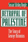 Betrayal of Palestine The Story of George Antonius