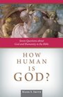 How Human is God Seven Questions about God and Humanity in the Bible