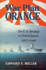 War Plan Orange The US Strategy to Defeat Japan 18971945