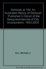 Oshkosh at 150 An Illustrated History of Oshkosh  Published in Honor of the Sesquiecentennial of City Incorporation 18532003