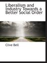 Liberalism and Industry Towards a Better Social Order