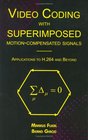 Video Coding with Superimposed MotionCompensated Signals Applications to H264 and Beyond