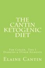 The Cantin Ketogenic Diet: For Cancer, Type I Diabetes & Other Ailments