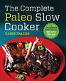 The Complete Paleo Slow Cooker A Paleo Cookbook for Everyday Meals That Prep Fast  Cook Slow