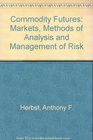 Commodity Futures Markets Methods of Analysis and Management of Risk
