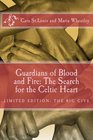 Guardians of Blood and Fire The Search for the Celtic Heart