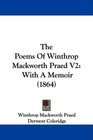 The Poems Of Winthrop Mackworth Praed V2 With A Memoir