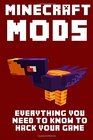 Minecraft Mods: Everything you Need to Know to Hack your Game