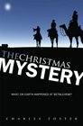 The Christmas Mystery What on Earth Happened at Bethlehem