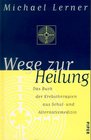 Wege zur Heilung Das Buch der Krebstherapien aus Schul und Alternativmedizin