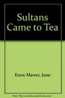 Sultans Came to Tea