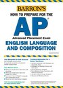 Barron's How to Prepare for the Ap English Advanced Placement Examinations English Language and Composition