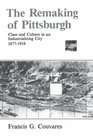 The Remaking of Pittsburgh Class and Culture in an Industrializing City 18771919