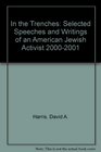 In the Trenches Selected Speeches and Writings of an American Jewish Activist 20002001
