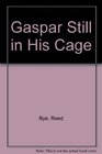 Gaspar Still in His Cage