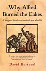 Why Alfred Burned the Cakes A King and His Elevenhundredyear Afterlife