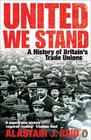 United We Stand A History of Britain's Trade Unions