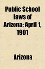 Public School Laws of Arizona April 1 1901