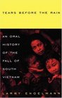 Tears Before the Rain An Oral History of the Fall of South Vietnam