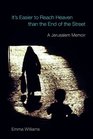 It's Easier to Reach Heaven Than the End of the Street: A Jerusalem Memoir