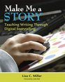 Make Me a Story Teaching Writing Through Digital Storytelling