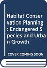Habitat Conservation Planning Endangered Species and Urban Growth