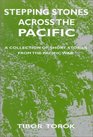 Stepping Stones Across The Pacific A Collection of Short Stories from the Pacific War